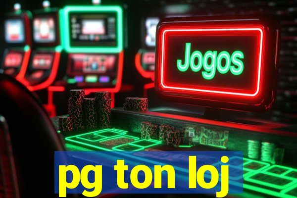 pg ton loj